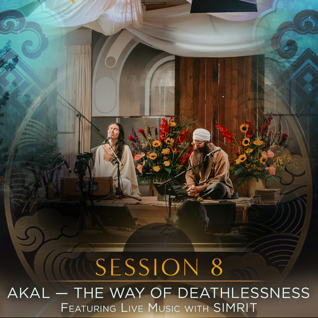 Session 8 · Akal — The Way of Deathlessness · Live music with SIMRIT